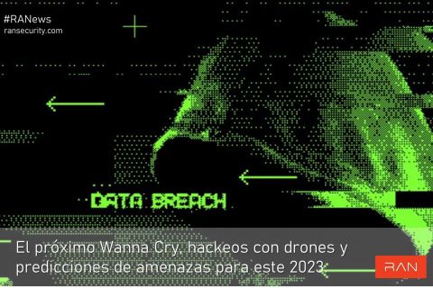 El próximo WannaCry, hackeos con drones y predicciones para este 2023