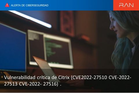 Vulnerabilidad crítica de Citrix (CVE2022-27510 CVE-2022-27513 CVE-2022- 27516)